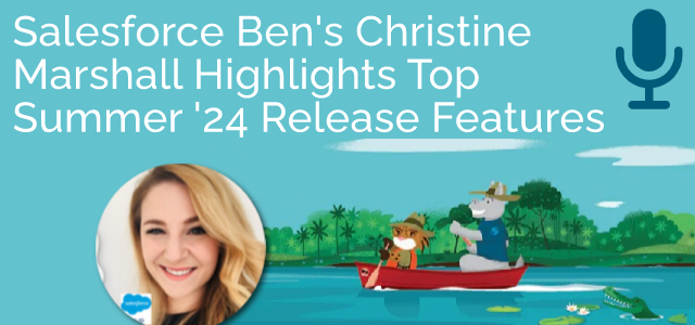 Salesforce Ben's Christine Marshall Highlights Top Summer '24 Release Features - Ad Victoriam Salesforce Blog