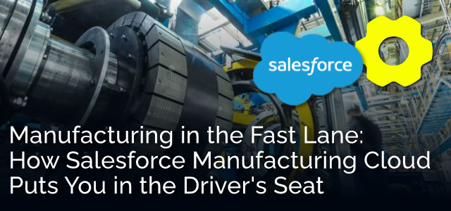 Manufacturing in the Fast Lane: How Salesforce Manufacturing Cloud Puts You in the Driver's Seat - Ad Victoriam Salesforce Blog