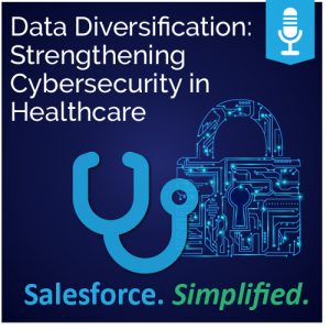 Data Diversification: Strengthening Cybersecurity in Healthcare - Ad Victoriam Salesforce Simplified Podcast