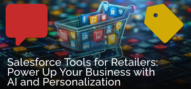 Salesforce Tools for Retailers: Power Up Your Business with AI and Personalization - Ad Victoriam Salesforce Blog