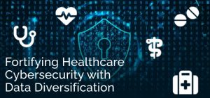 Fortifying Healthcare Cybersecurity with Data Diversification - Ad Victoriam Salesforce Blog