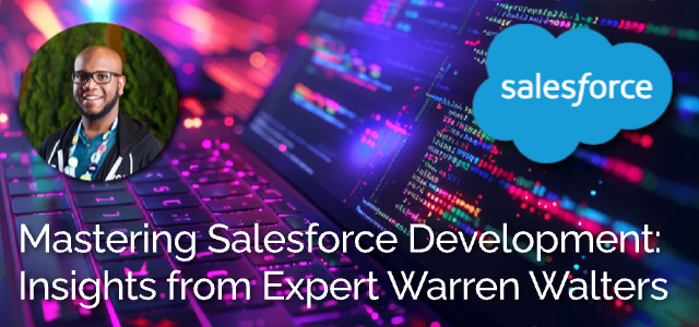 Mastering Salesforce Development: Insights from Expert Warren Walters - Ad Victoriam Salesforce Blog