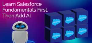 Learn Salesforce Fundamentals First, Then Add AI - Ad Victoriam Salesforce Blog