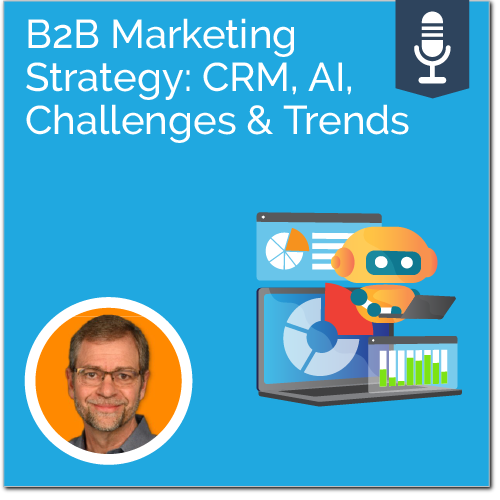 B2B. Marketing Strartegy: CRM, AI, Challenges & Trends - Ad Victoriam Salesforce Simplified Podcast