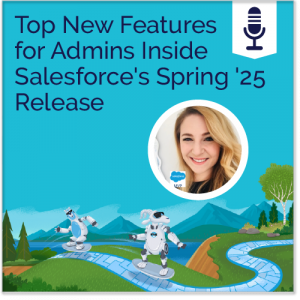 Top New Features for Admins Inside Salesforce's Spring '25 Release - Ad Victoriam Salesforce Simplified Podcast