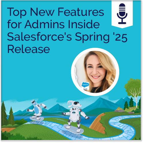 Top New Features for Admins Inside Salesforce's Spring '25 Release - Ad Victoriam Salesforce Simplified Podcast