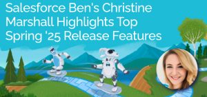 Salesforce Ben' Christine Marshall Highlights Top Spring '25 Release Features - Ad Victoriam Salesforce Blog