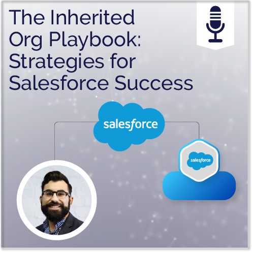 The Inherited Org Playbook: Strategies for Salesforce Success - Ad Victoriam Salesforce Simplified Podcast