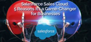 Salesforce Sales Cloud: 5 Reasons It's a Game-Changer for Businesses - Ad Victoriam Salesforce Blog